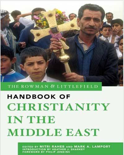 The Rowman & Littlefield Handbook of Christianity in the Middle East