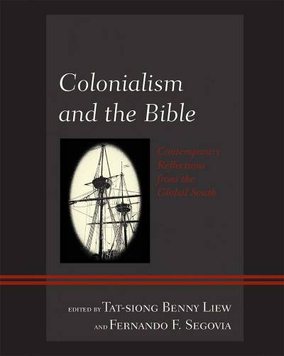 Colonialism and the Bible: Contemporary Reflections from the Global South (Postcolonial and Decolonial Studies in Religion and Theology)